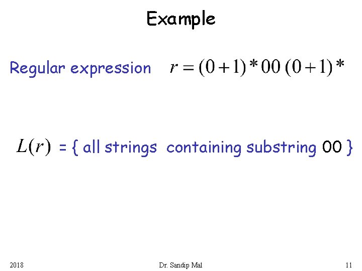 Example Regular expression = { all strings containing substring 00 } 2018 Dr. Sandip