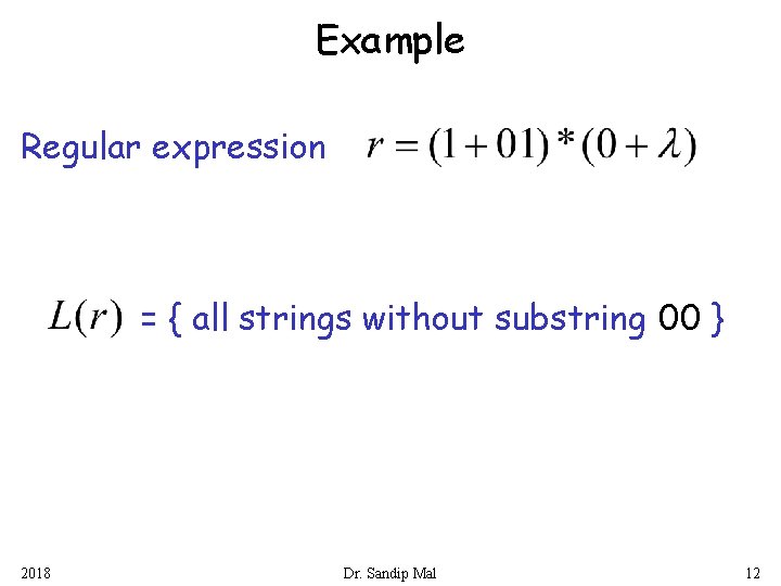Example Regular expression = { all strings without substring 00 } 2018 Dr. Sandip