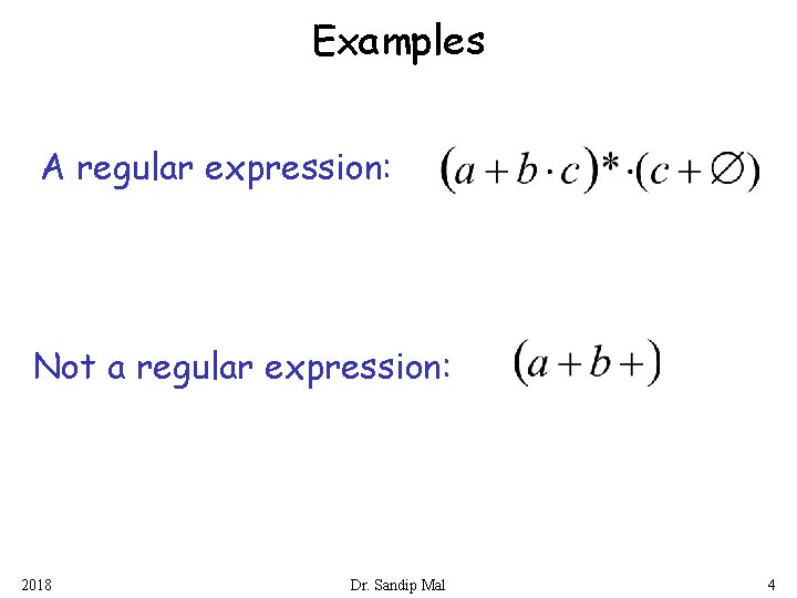 Examples A regular expression: Not a regular expression: 2018 Dr. Sandip Mal 4 