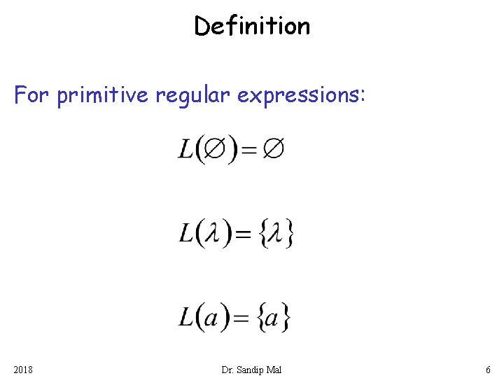 Definition For primitive regular expressions: 2018 Dr. Sandip Mal 6 