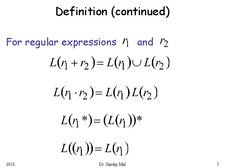 Definition (continued) For regular expressions 2018 Dr. Sandip Mal and 7 