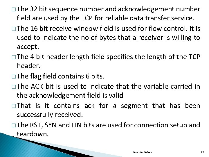 � The 32 bit sequence number and acknowledgement number field are used by the