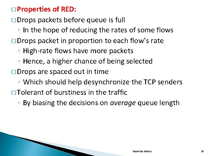 � Properties of RED: � Drops packets before queue is full ◦ In the