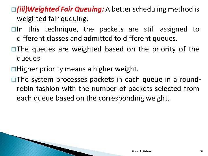 � (iii)Weighted Fair Queuing: A better scheduling method is weighted fair queuing. � In