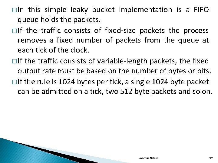 � In this simple leaky bucket implementation is a FIFO queue holds the packets.