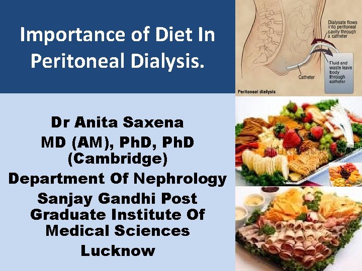 Importance of Diet In Peritoneal Dialysis. Dr Anita Saxena MD (AM), Ph. D (Cambridge)