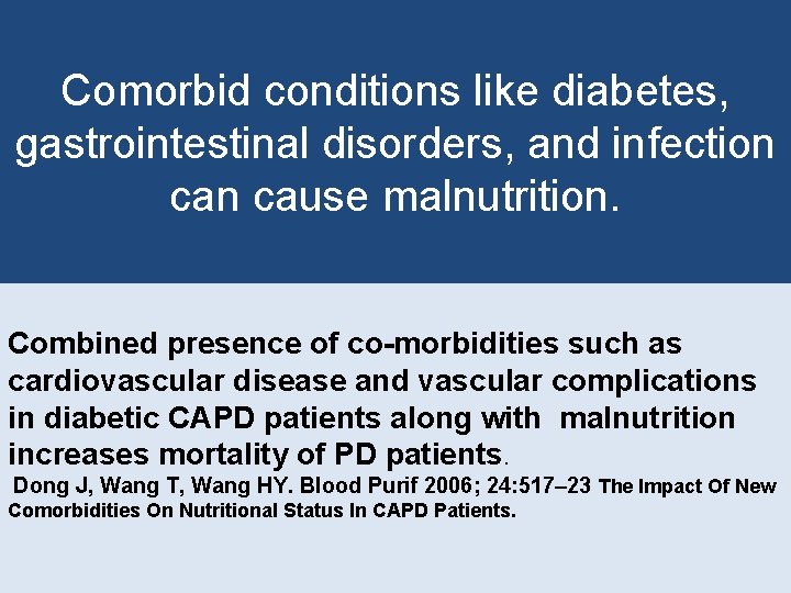 Comorbid conditions like diabetes, gastrointestinal disorders, and infection cause malnutrition. Combined presence of co-morbidities