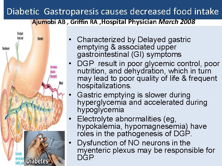 Diabetic Gastroparesis causes decreased food intake Ajumobi AB , Griffin RA , Hospital Physician