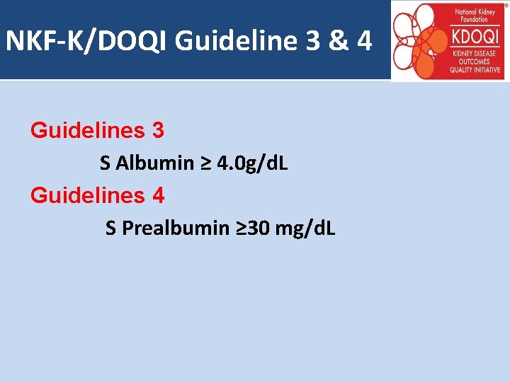 NKF-K/DOQI Guideline 3 & 4 Guidelines 3 S Albumin ≥ 4. 0 g/d. L