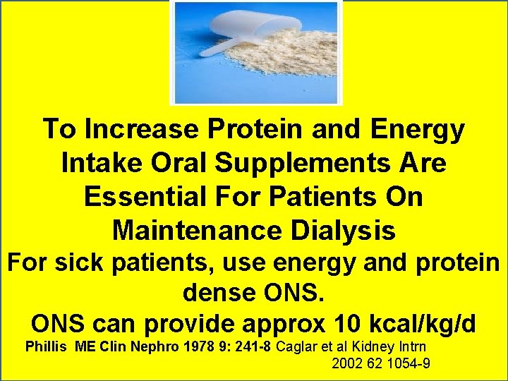 To Increase Protein and Energy Intake Oral Supplements Are Essential For Patients On Maintenance