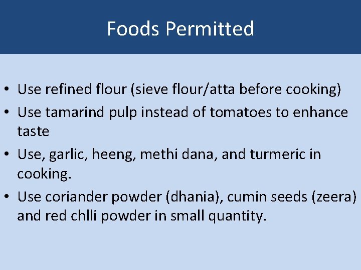 Foods Permitted • Use refined flour (sieve flour/atta before cooking) • Use tamarind pulp