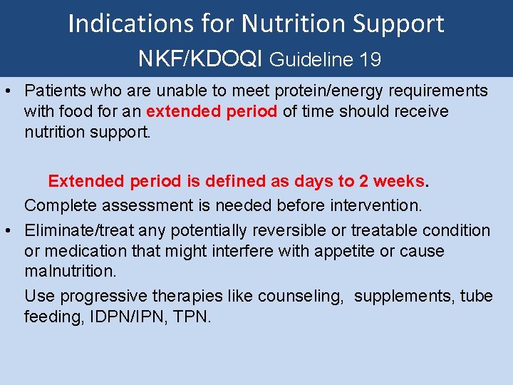 Indications for Nutrition Support NKF/KDOQI Guideline 19 • Patients who are unable to meet