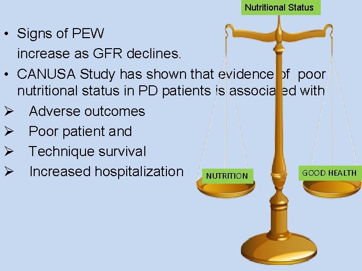 Nutritional Status • Signs of PEW increase as GFR declines. • CANUSA Study has