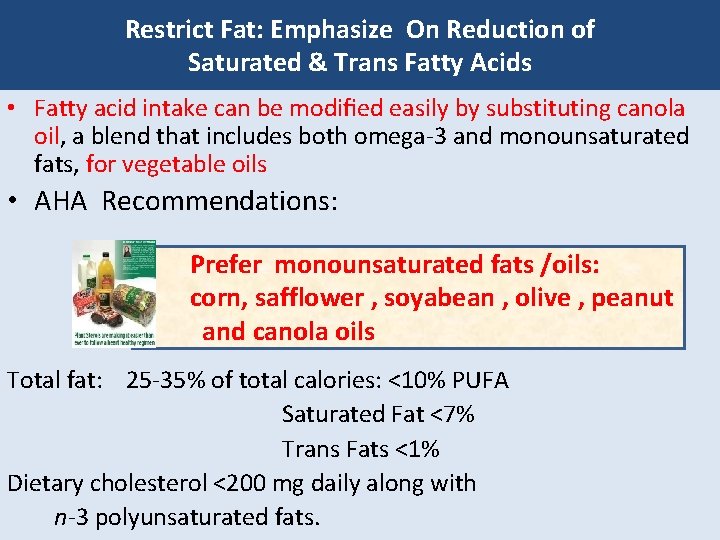 Restrict Fat: Emphasize On Reduction of Saturated & Trans Fatty Acids of Dyslipidemia •