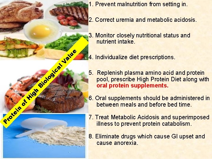 1. Prevent malnutrition from setting in. 2. Correct uremia and metabolic acidosis. 4. Individualize