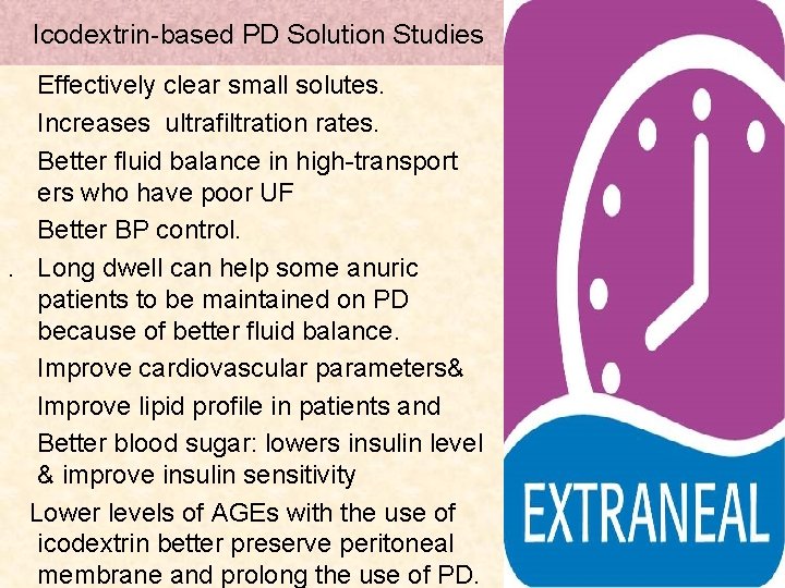 Icodextrin-based PD Solution Studies Effectively clear small solutes. Increases ultrafiltration rates. Better fluid balance