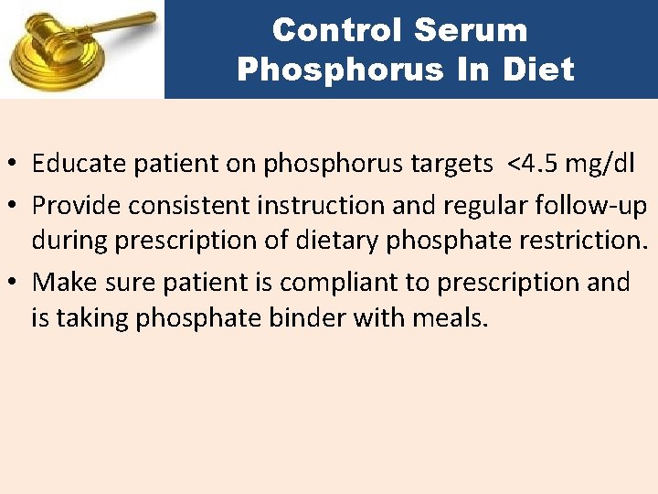 Control Serum Phosphorus In Diet • Educate patient on phosphorus targets <4. 5 mg/dl