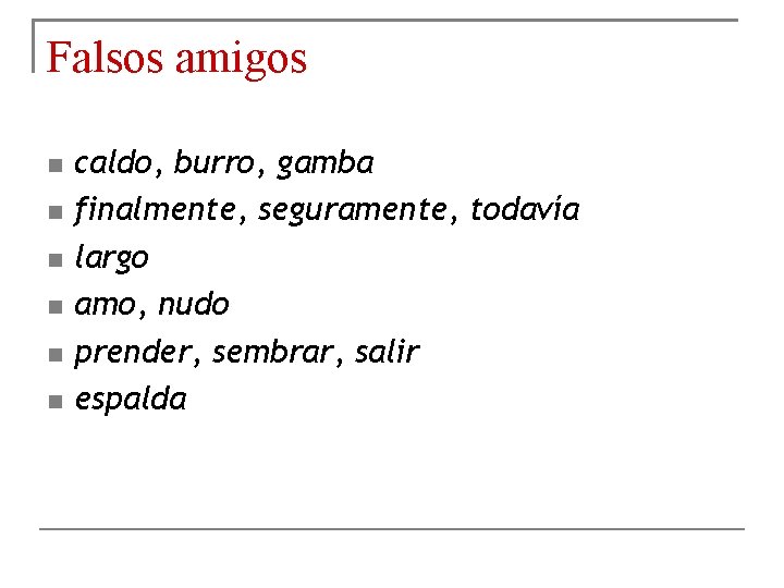 Falsos amigos caldo, burro, gamba finalmente, seguramente, todavía largo amo, nudo prender, sembrar, salir