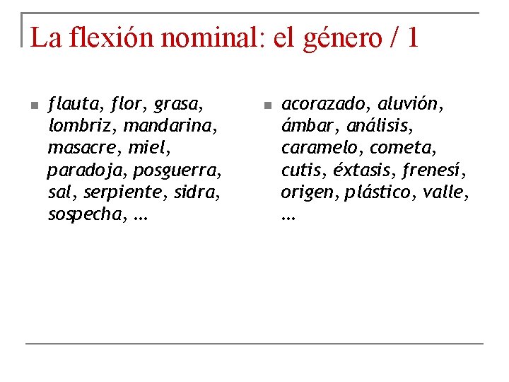 La flexión nominal: el género / 1 flauta, flor, grasa, lombriz, mandarina, masacre, miel,