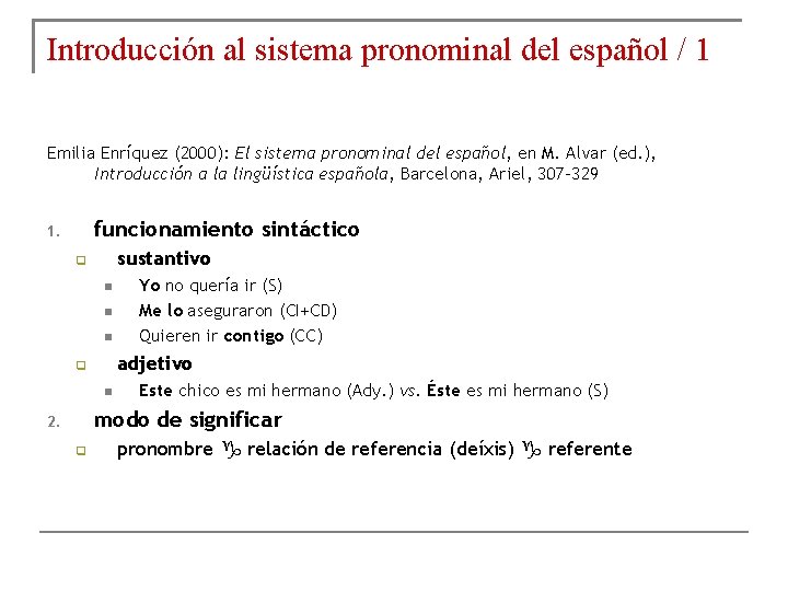 Introducción al sistema pronominal del español / 1 Emilia Enríquez (2000): El sistema pronominal