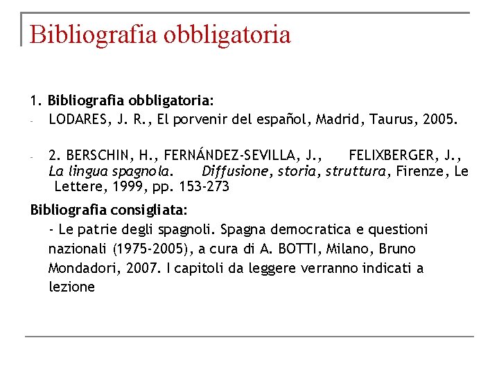 Bibliografia obbligatoria 1. Bibliografia obbligatoria: LODARES, J. R. , El porvenir del español, Madrid,