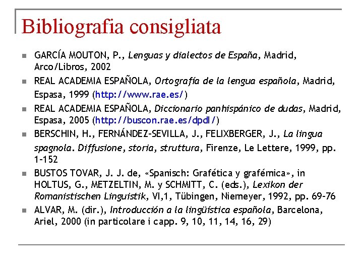 Bibliografia consigliata GARCÍA MOUTON, P. , Lenguas y dialectos de España, Madrid, Arco/Libros, 2002