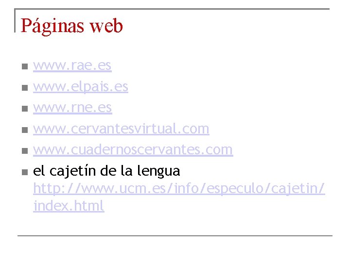 Páginas web www. rae. es www. elpais. es www. rne. es www. cervantesvirtual. com