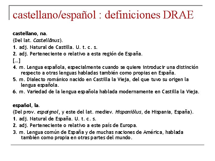 castellano/español : definiciones DRAE castellano, na. (Del lat. Castellānus). 1. adj. Natural de Castilla.