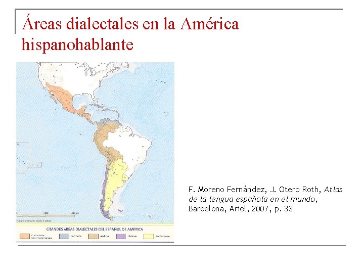 Áreas dialectales en la América hispanohablante F. Moreno Fernández, J. Otero Roth, Atlas de