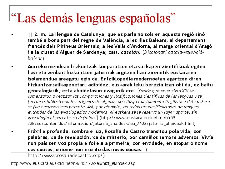 “Las demás lenguas españolas” • || 2. m. La llengua de Catalunya, que es