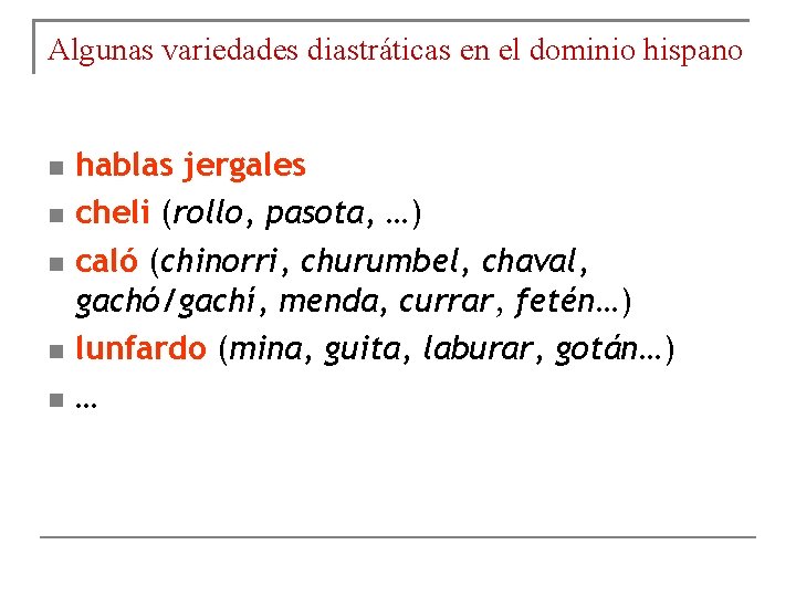 Algunas variedades diastráticas en el dominio hispano hablas jergales cheli (rollo, pasota, …) caló