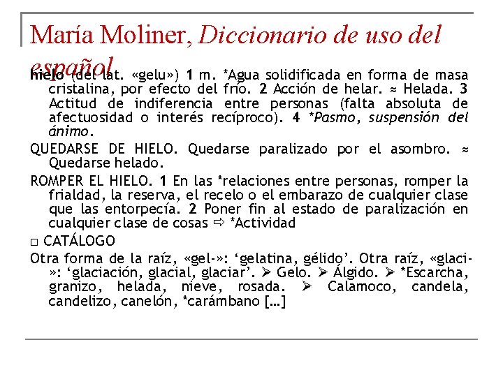 María Moliner, Diccionario de uso del español hielo (del lat. «gelu» ) 1 m.