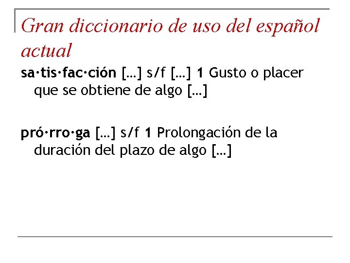 Gran diccionario de uso del español actual sa∙tis∙fac∙ción […] s/f […] 1 Gusto o