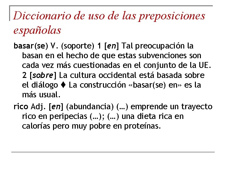 Diccionario de uso de las preposiciones españolas basar(se) V. (soporte) 1 [en] Tal preocupación