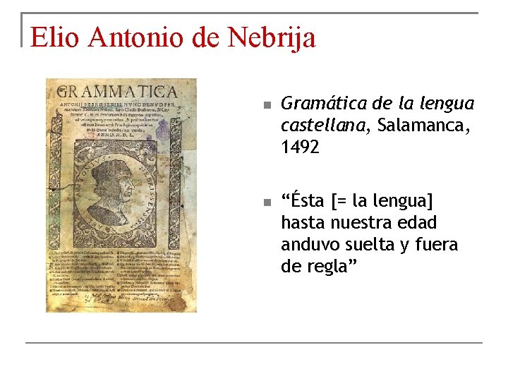 Elio Antonio de Nebrija Gramática de la lengua castellana, Salamanca, 1492 “Ésta [= la