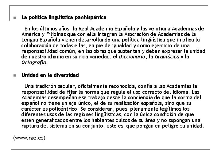  La política lingüística panhispánica En los últimos años, la Real Academia Española y