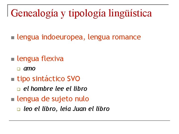 Genealogía y tipología lingüística lengua indoeuropea, lengua romance lengua flexiva tipo sintáctico SVO amo