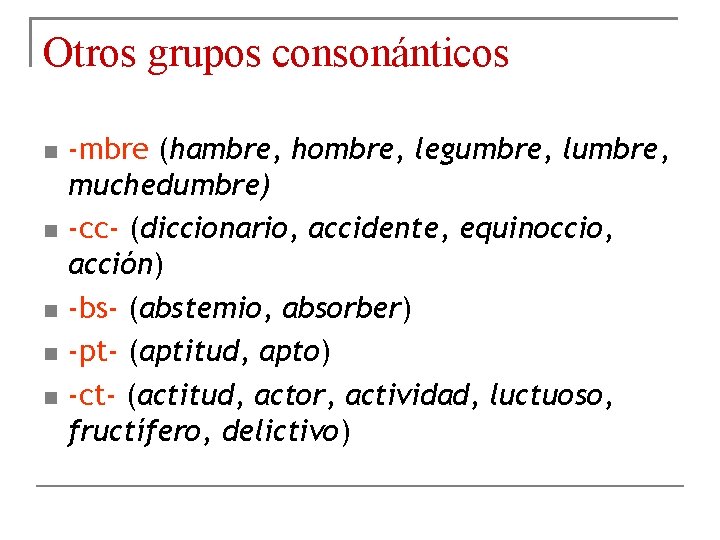 Otros grupos consonánticos -mbre (hambre, hombre, legumbre, lumbre, muchedumbre) -cc- (diccionario, accidente, equinoccio, acción)