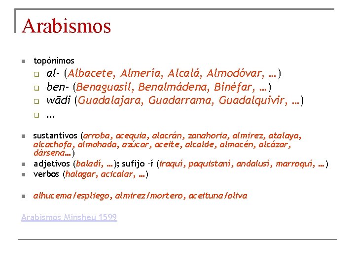 Arabismos topónimos al- (Albacete, Almería, Alcalá, Almodóvar, …) ben- (Benaguasil, Benalmádena, Binéfar, …) wādi