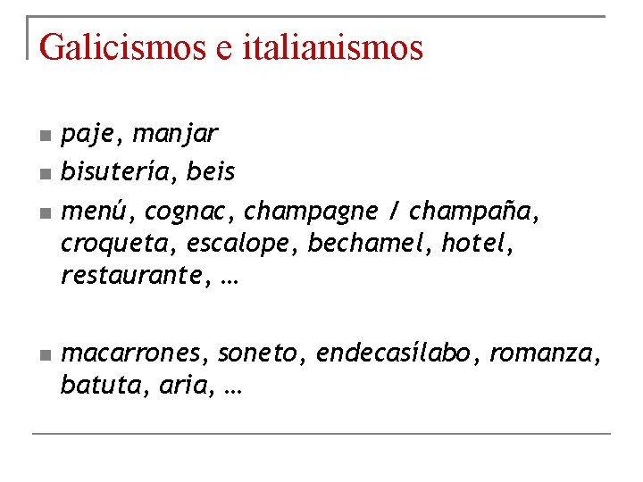 Galicismos e italianismos paje, manjar bisutería, beis menú, cognac, champagne / champaña, croqueta, escalope,