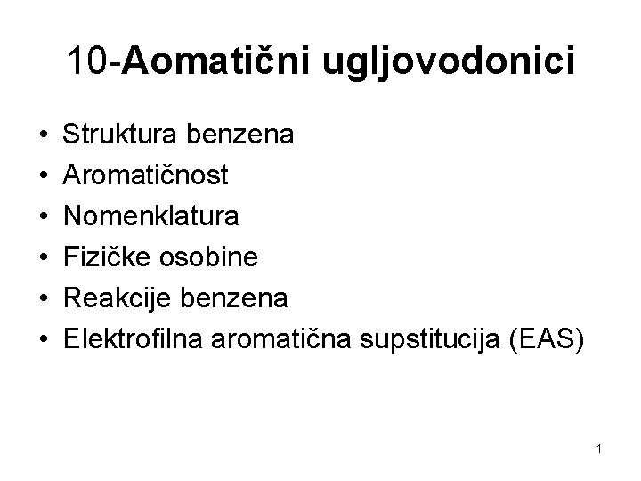 10 -Aomatični ugljovodonici • • • Struktura benzena Aromatičnost Nomenklatura Fizičke osobine Reakcije benzena