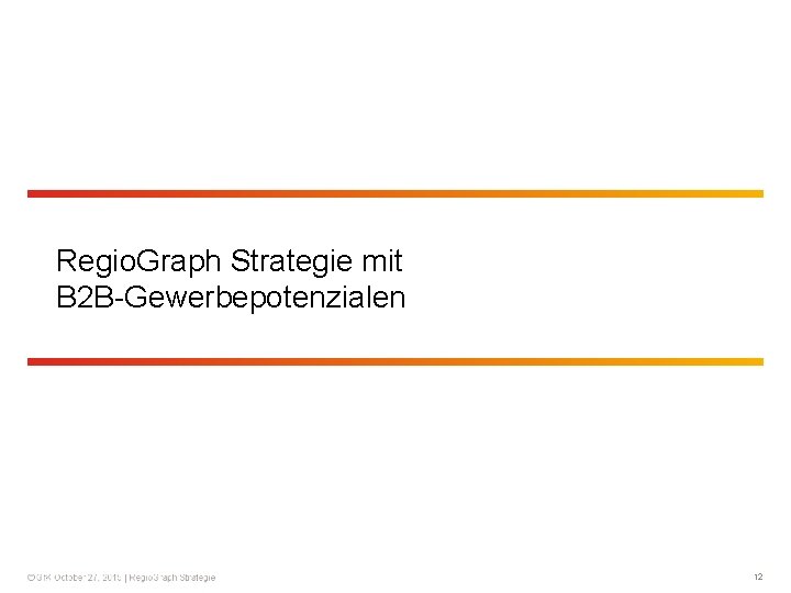 Regio. Graph Strategie mit B 2 B-Gewerbepotenzialen 12 
