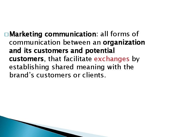 � Marketing communication: all forms of communication between an organization and its customers and