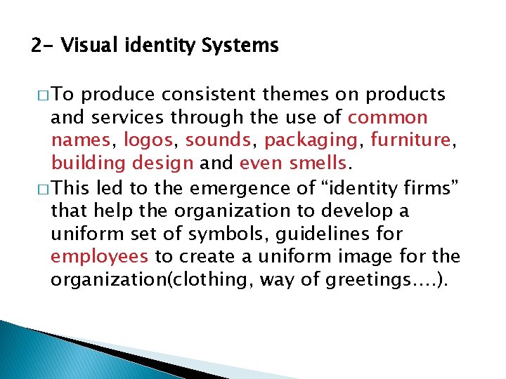 2 - Visual identity Systems � To produce consistent themes on products and services
