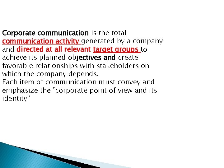 Corporate communication is the total communication activity generated by a company and directed at