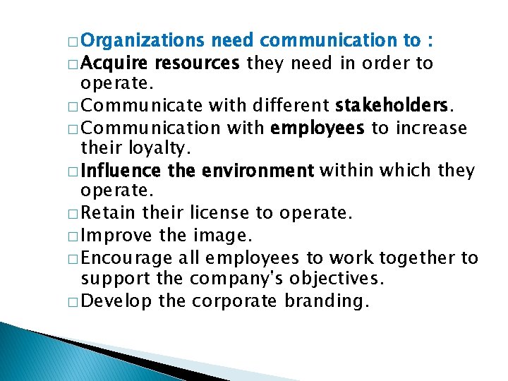 � Organizations need communication to : � Acquire resources they need in order to