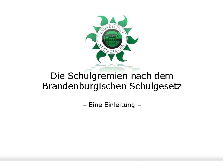 Die Schulgremien nach dem Brandenburgischen Schulgesetz – Eine Einleitung – 