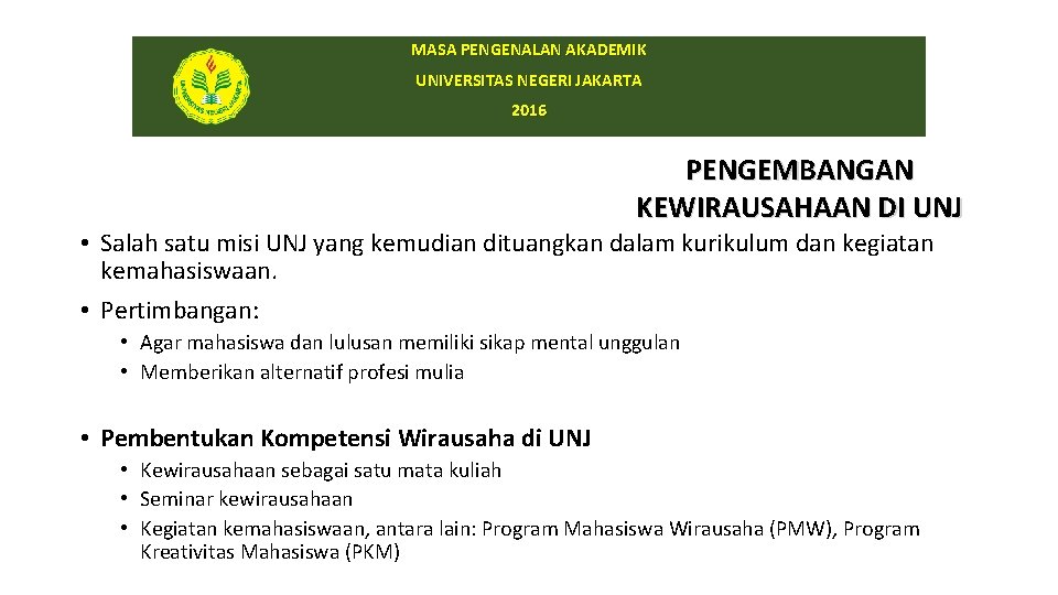 MASA PENGENALAN AKADEMIK UNIVERSITAS NEGERI JAKARTA 2016 PENGEMBANGAN KEWIRAUSAHAAN DI UNJ • Salah satu