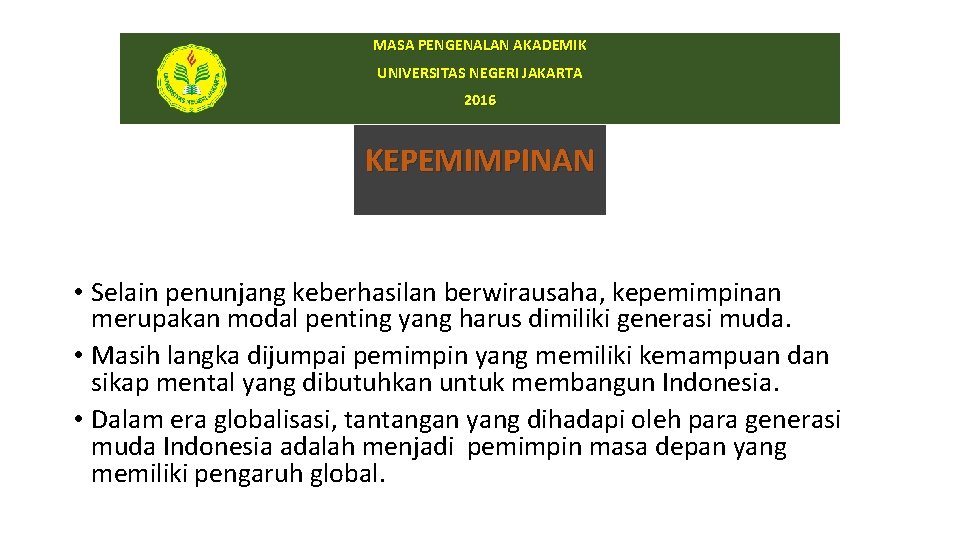 MASA PENGENALAN AKADEMIK UNIVERSITAS NEGERI JAKARTA 2016 KEPEMIMPINAN • Selain penunjang keberhasilan berwirausaha, kepemimpinan