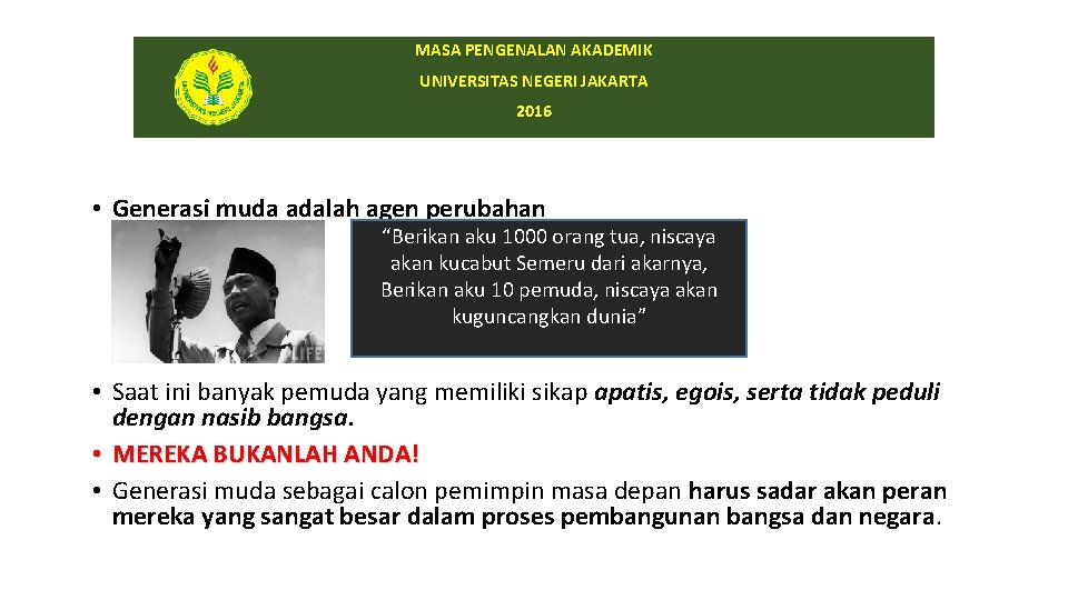 MASA PENGENALAN AKADEMIK UNIVERSITAS NEGERI JAKARTA 2016 • Generasi muda adalah agen perubahan “Berikan